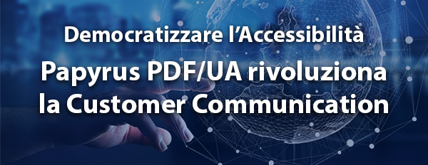 Papyrus PDF/UA rivoluziona la Customer Communication